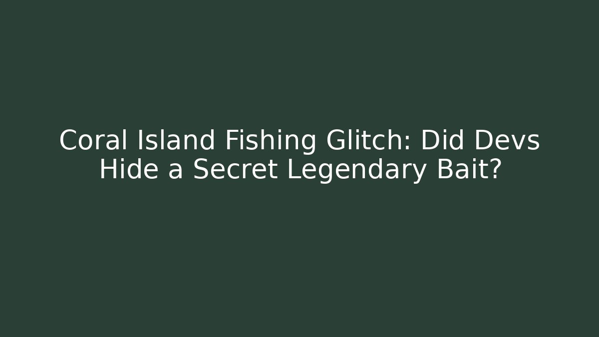 Coral Island Fishing Glitch: Did Devs Hide a Secret Legendary Bait?