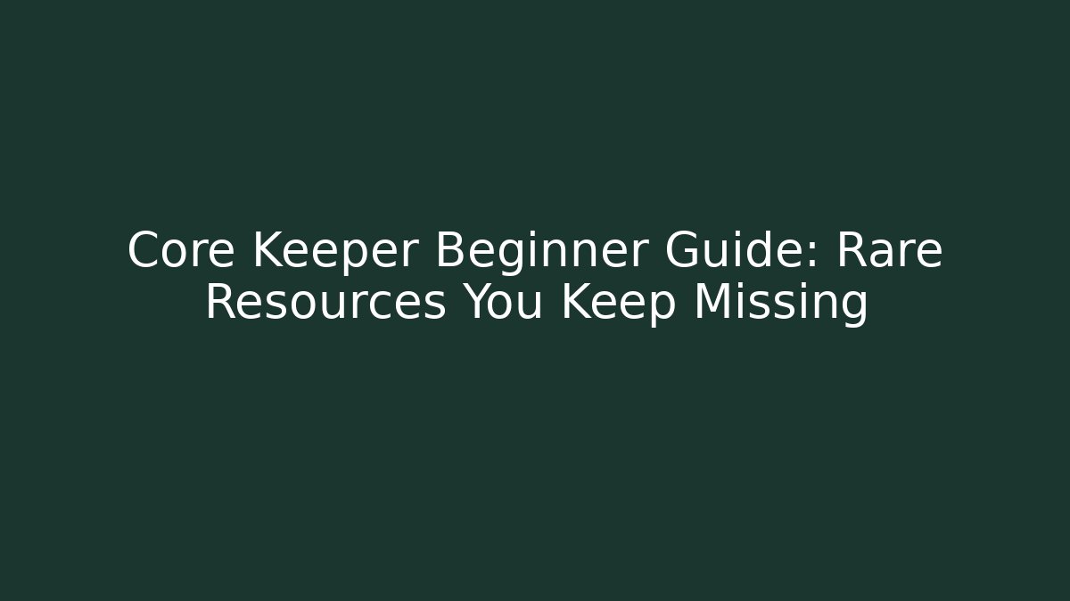 Core Keeper Beginner Guide: Rare Resources You Keep Missing