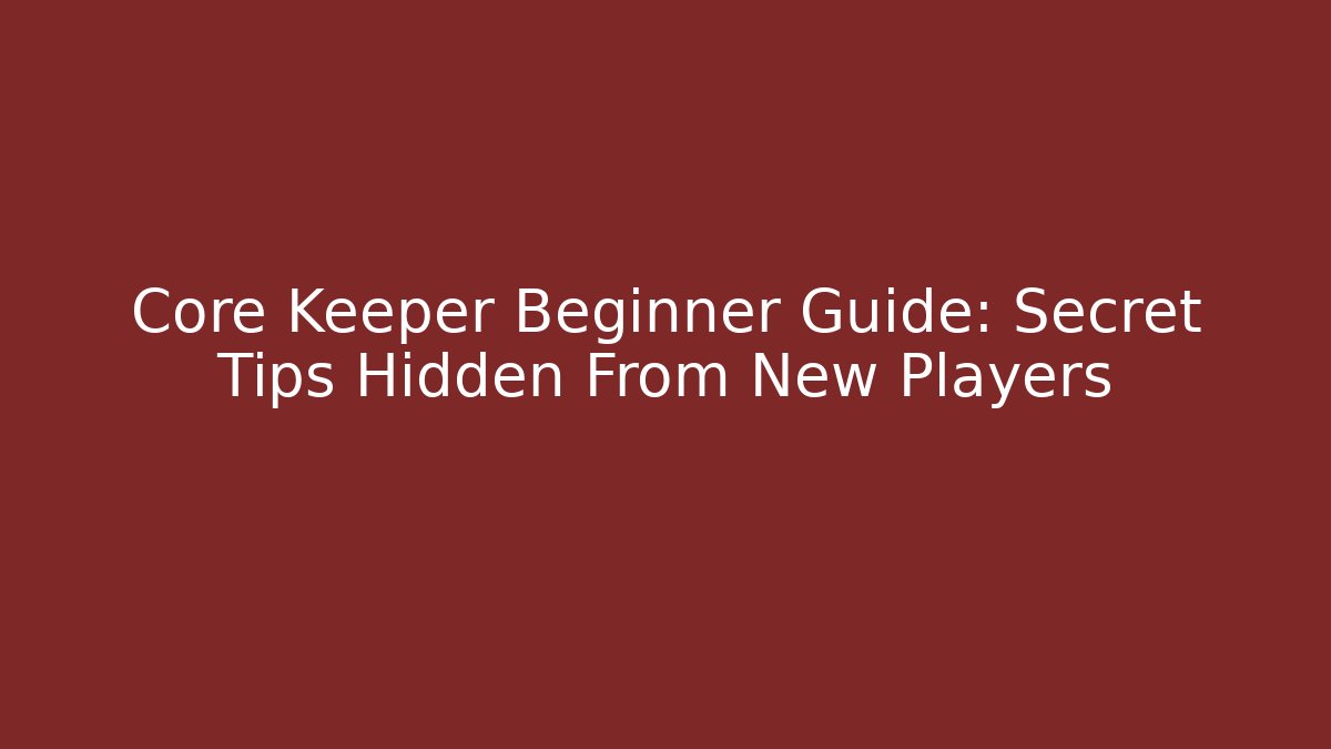 Core Keeper Beginner Guide: Secret Tips Hidden From New Players