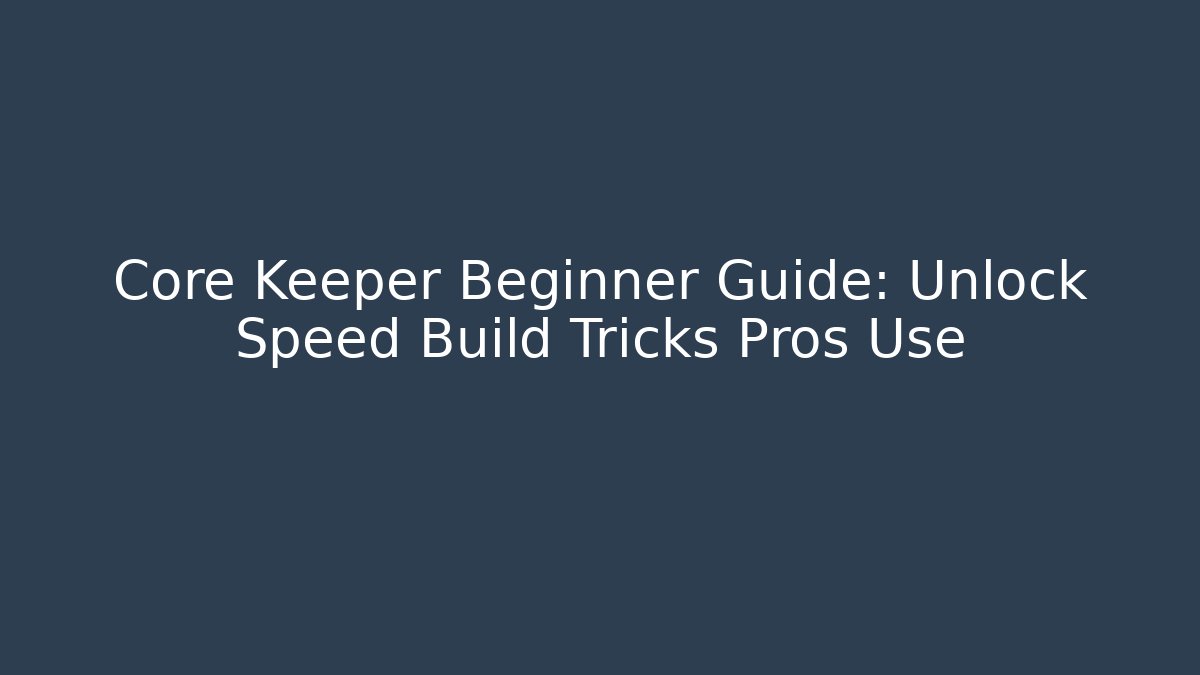 Core Keeper Beginner Guide: Unlock Speed Build Tricks Pros Use