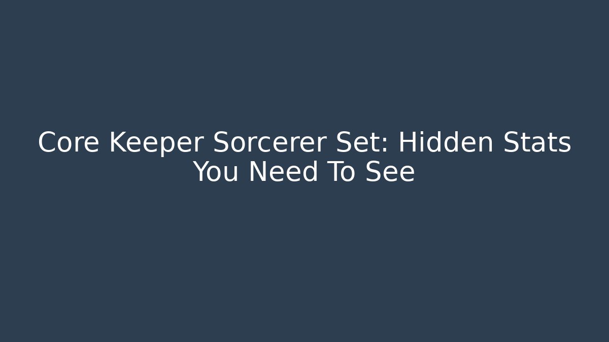 Core Keeper Sorcerer Set: Hidden Stats You Need To See