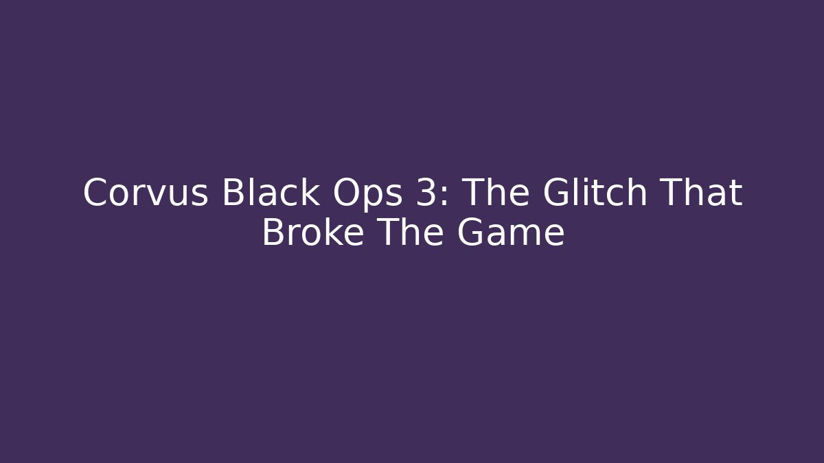 Corvus Black Ops 3: The Glitch That Broke The Game
