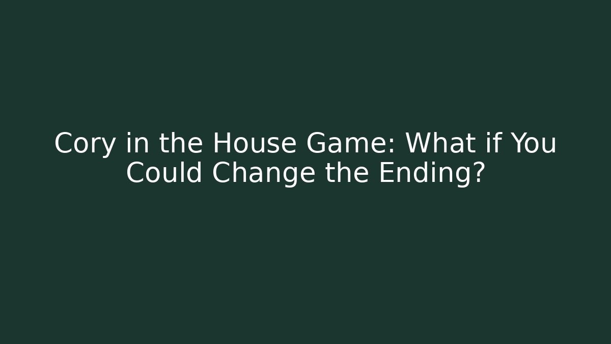 Cory in the House Game: What if You Could Change the Ending?