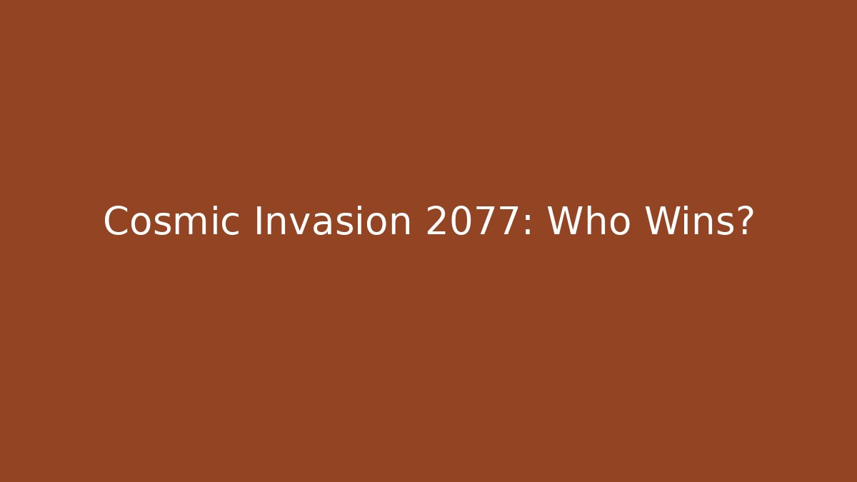 Cosmic Invasion 2077: Who Wins?