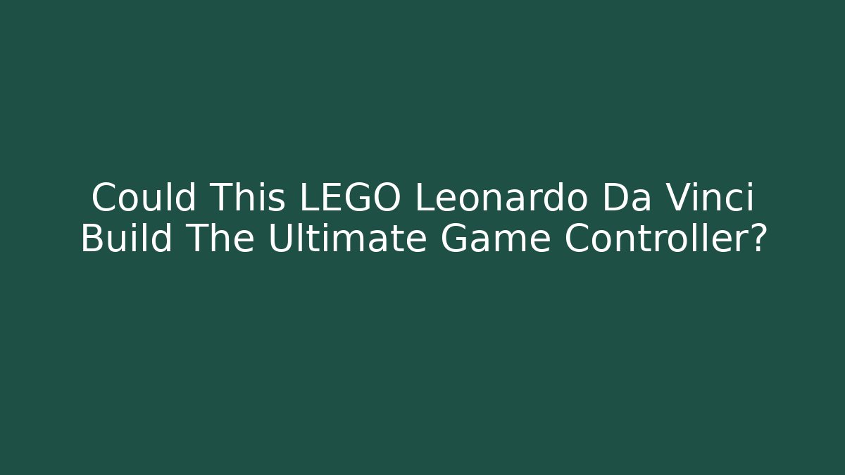 Could This LEGO Leonardo Da Vinci Build The Ultimate Game Controller?