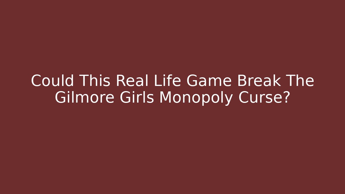 Could This Real Life Game Break The Gilmore Girls Monopoly Curse?