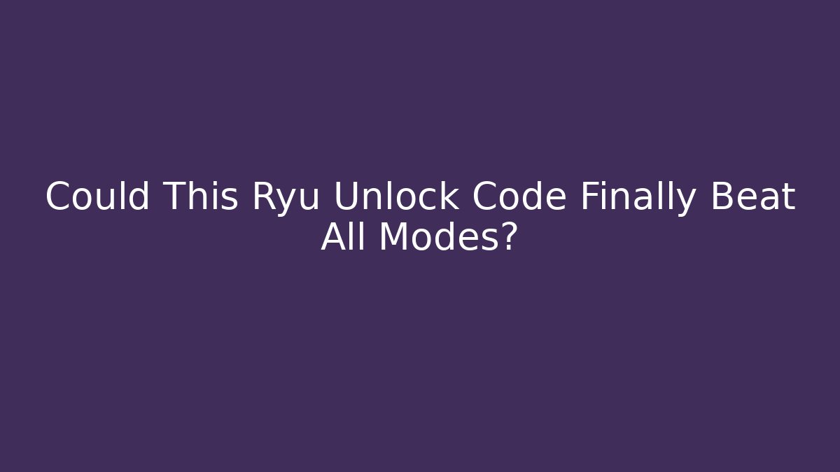 Could This Ryu Unlock Code Finally Beat All Modes?