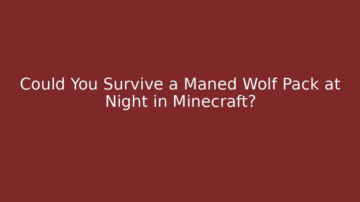 Could You Survive a Maned Wolf Pack at Night in Minecraft?
