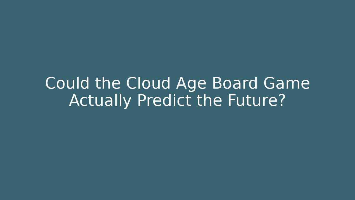 Could the Cloud Age Board Game Actually Predict the Future?