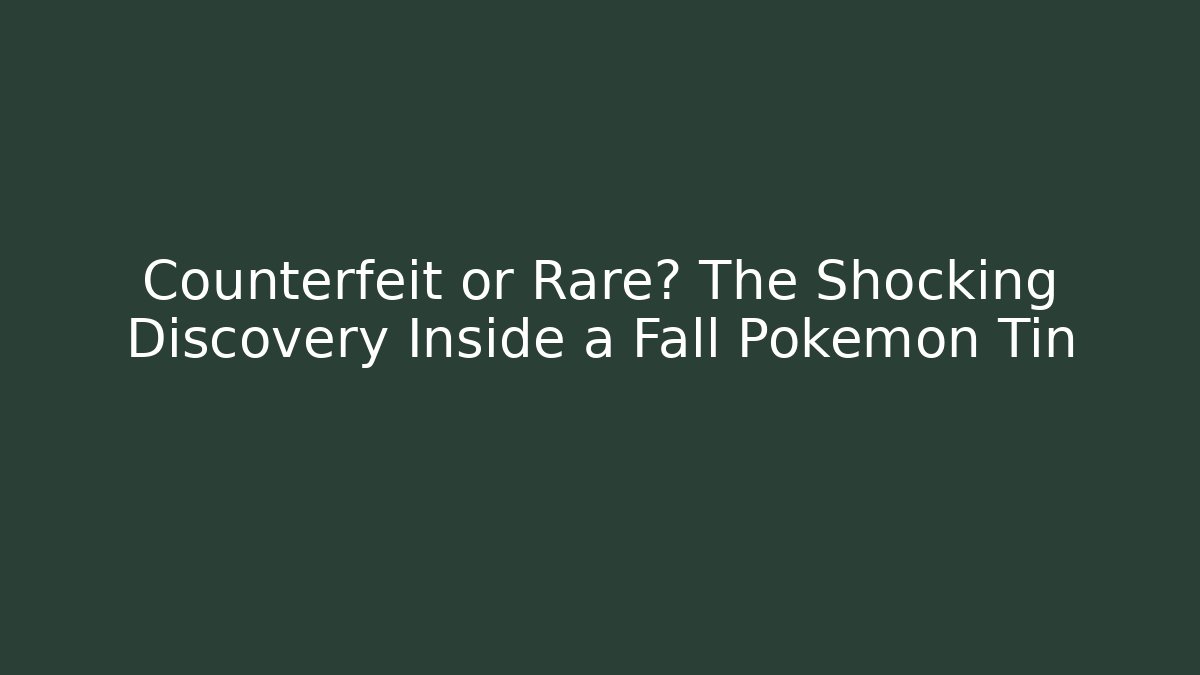 Counterfeit or Rare? The Shocking Discovery Inside a Fall Pokémon Tin