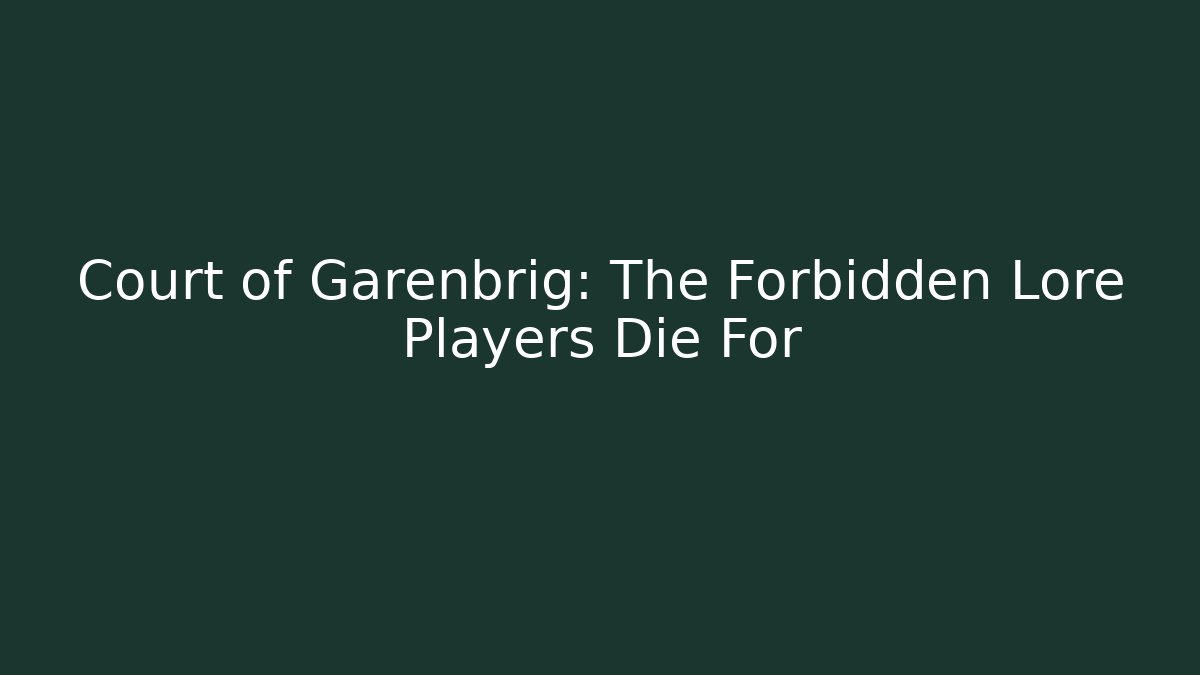 Court of Garenbrig: The Forbidden Lore Players Die For
