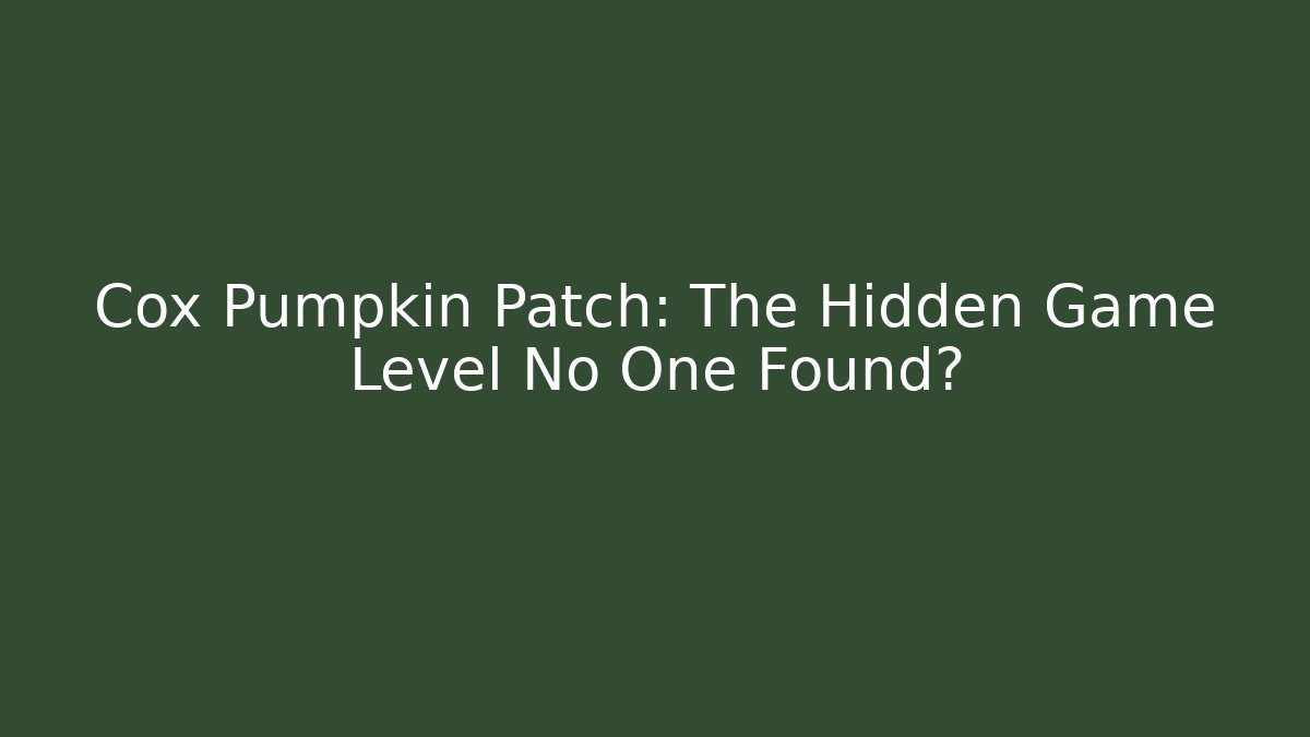 Cox Pumpkin Patch: The Hidden Game Level No One Found?