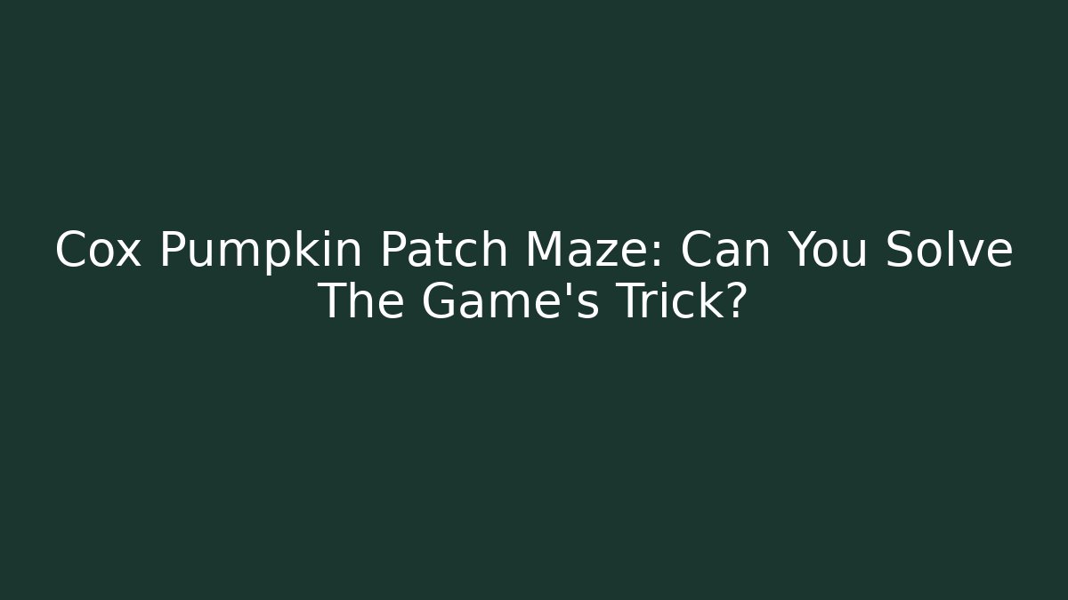 Cox Pumpkin Patch Maze: Can You Solve The Game's Trick?