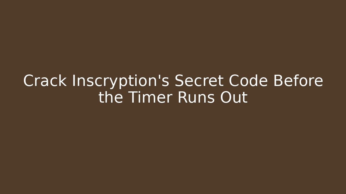 Crack Inscryption's Secret Code Before the Timer Runs Out