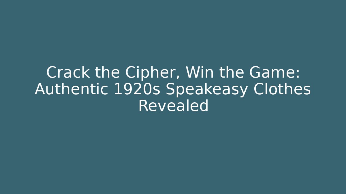 Crack the Cipher, Win the Game: Authentic 1920s Speakeasy Clothes Revealed