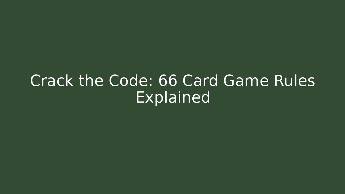 Crack the Code: 66 Card Game Rules Explained