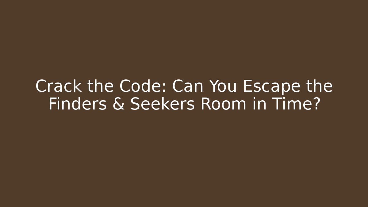 Crack the Code: Can You Escape the Finders & Seekers Room in Time? - The Family Holidays