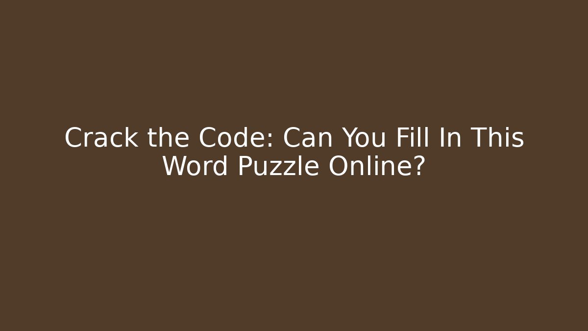 Crack the Code: Can You Fill In This Word Puzzle Online?