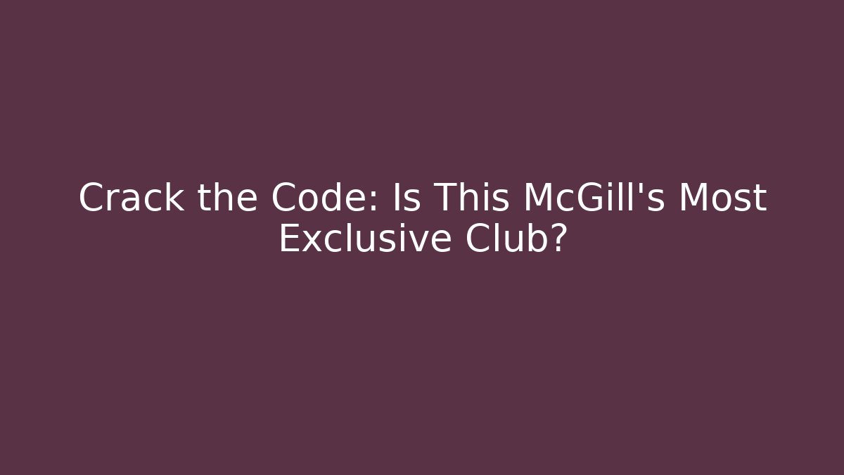 Crack the Code: Is This McGill's Most Exclusive Club?