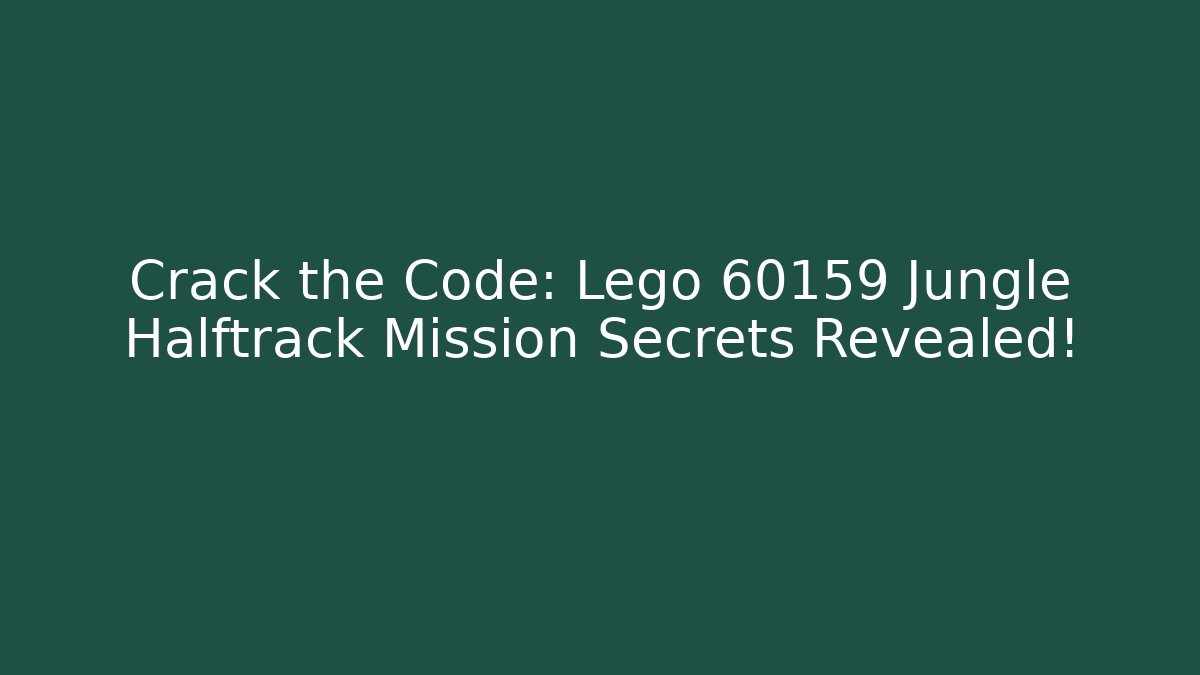 Crack the Code: Lego 60159 Jungle Halftrack Mission Secrets Revealed!
