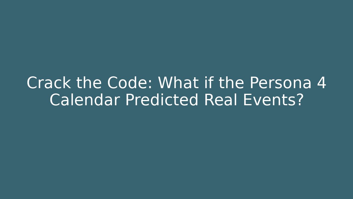 Crack the Code: What if the Persona 4 Calendar Predicted Real Events? - The Family Holidays