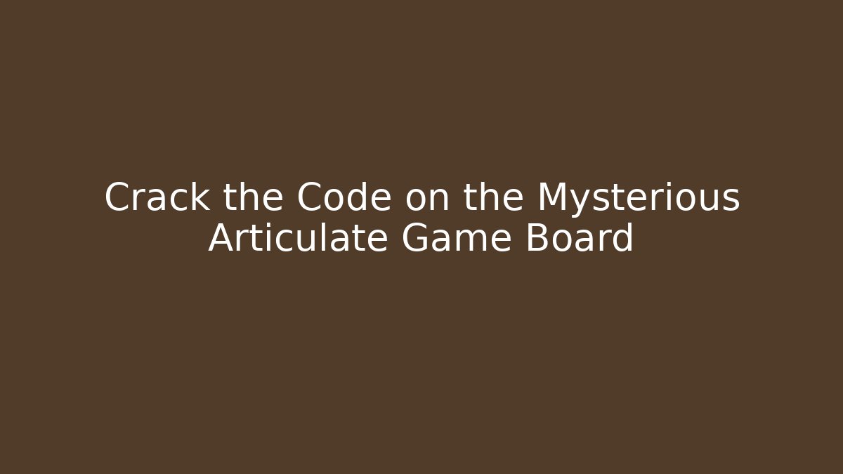 Crack the Code on the Mysterious Articulate Game Board
