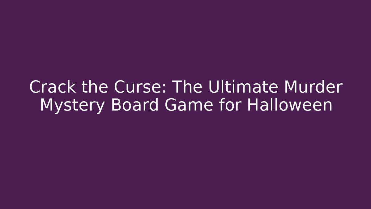 Crack the Curse: The Ultimate Murder Mystery Board Game for Halloween - The Family Holidays