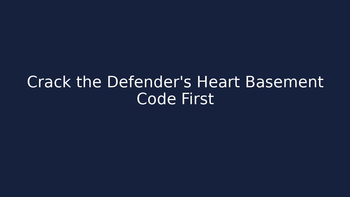 Crack the Defender's Heart Basement Code First