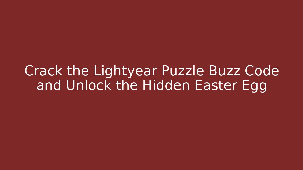 Crack the Lightyear Puzzle Buzz Code and Unlock the Hidden Easter Egg