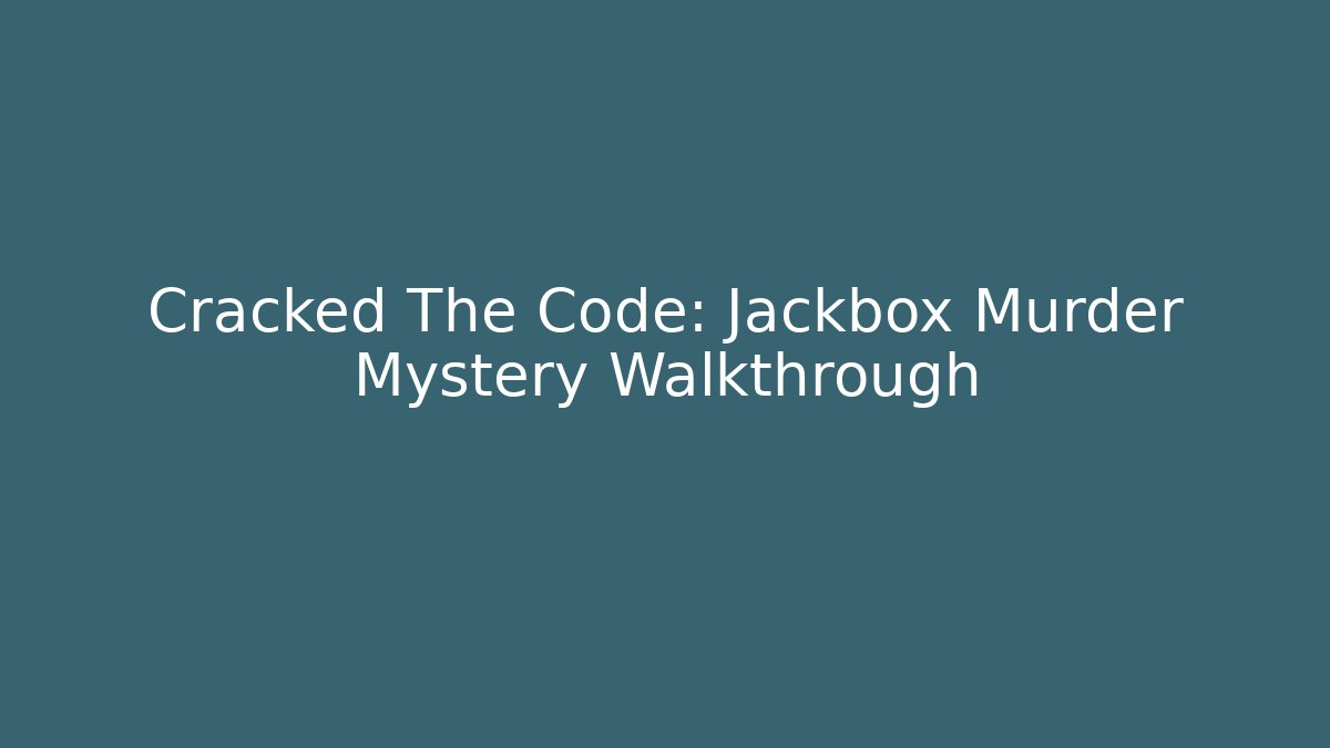 Cracked The Code: Jackbox Murder Mystery Walkthrough