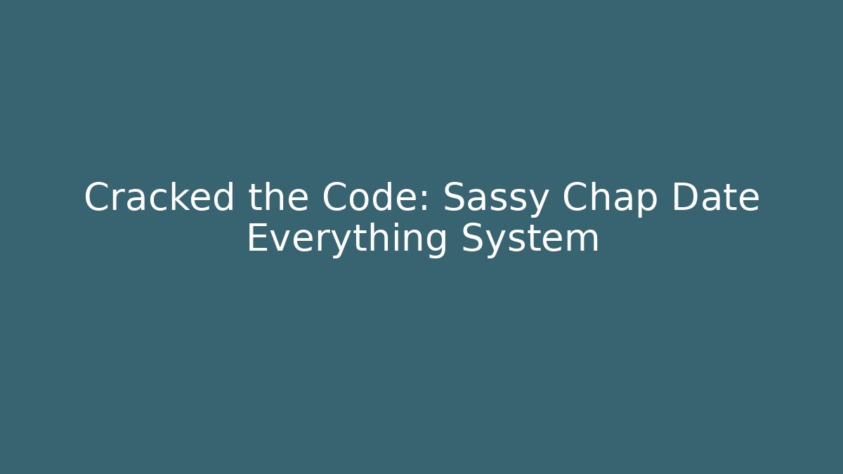 Cracked the Code: Sassy Chap Date Everything System