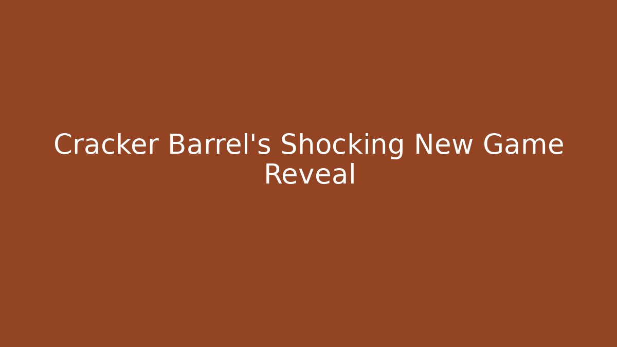 Cracker Barrel's Shocking New Game Reveal