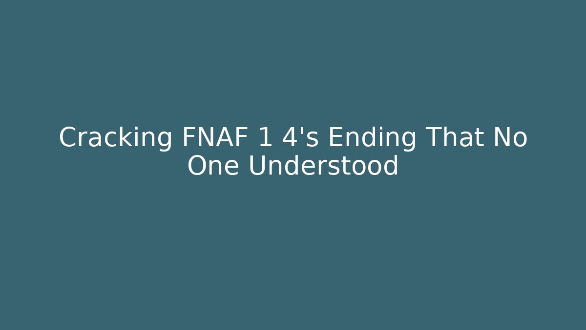 Cracking FNAF 1 4's Ending That No One Understood