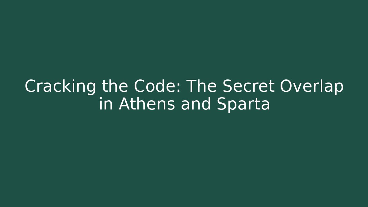 Cracking the Code: The Secret Overlap in Athens and Sparta