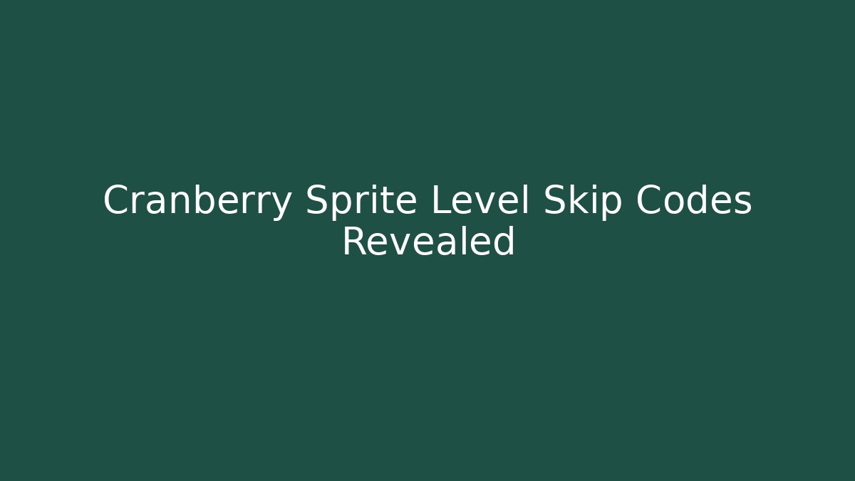 Cranberry Sprite Level Skip Codes Revealed