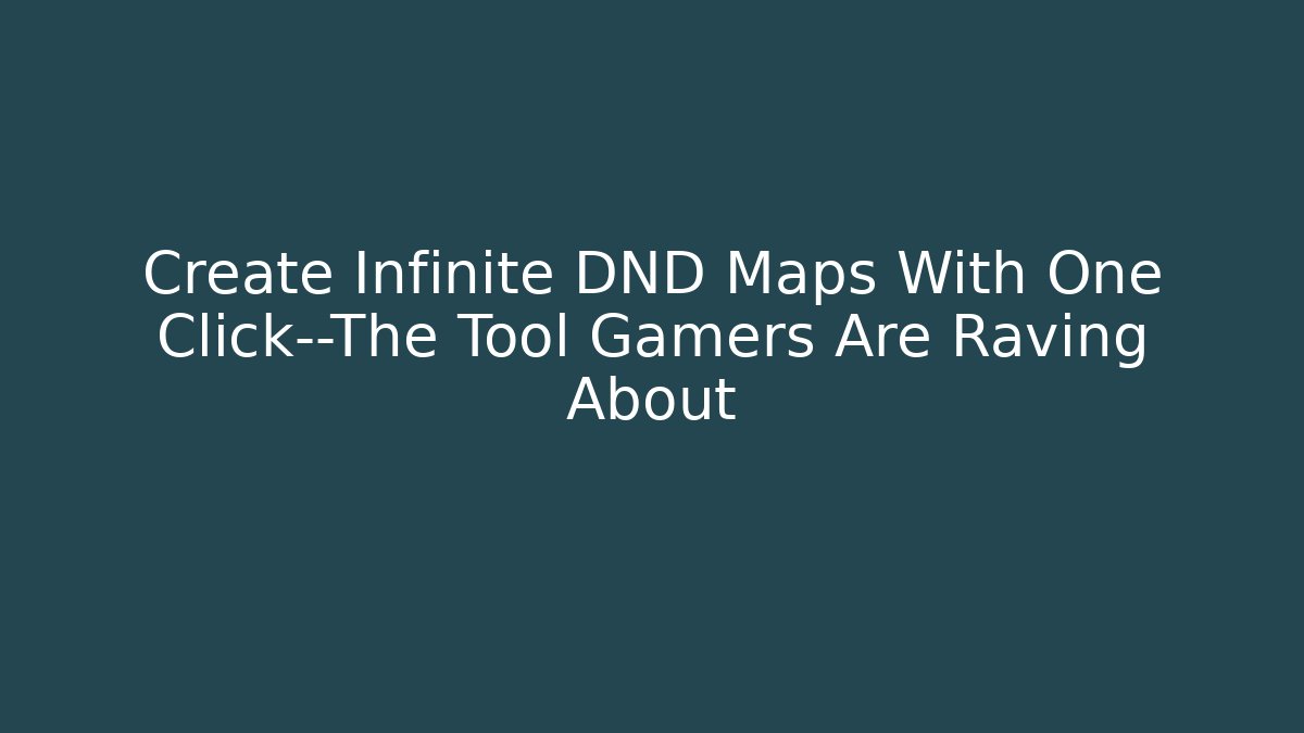 Create Infinite DND Maps With One Click—The Tool Gamers Are Raving About