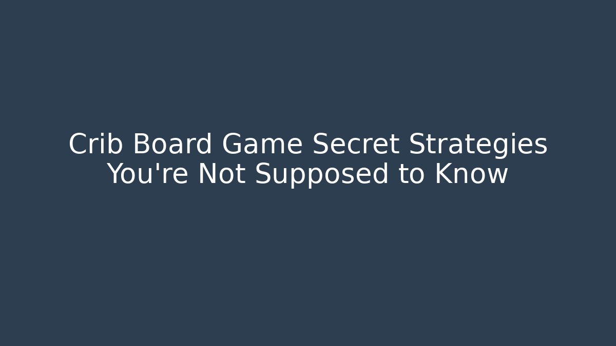 Crib Board Game Secret Strategies You're Not Supposed to Know - The Family Holidays
