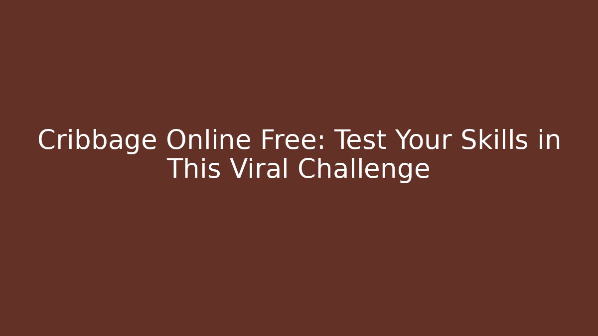 Cribbage Online Free: Test Your Skills in This Viral Challenge