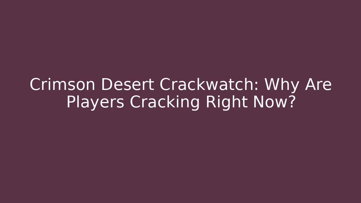 Crimson Desert Crackwatch: Why Are Players Cracking Right Now? - The Family Holidays