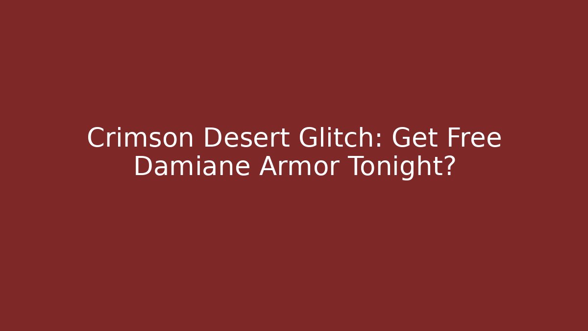 Crimson Desert Glitch: Get Free Damiane Armor Tonight?