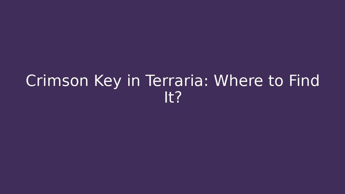 Crimson Key in Terraria: Where to Find It?