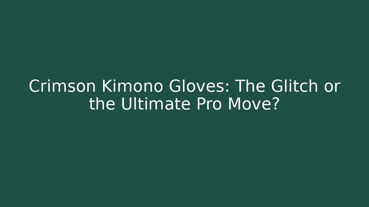 Crimson Kimono Gloves: The Glitch or the Ultimate Pro Move?