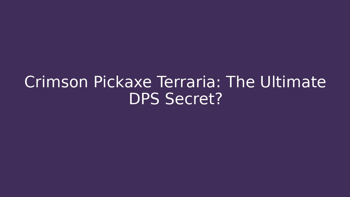 Crimson Pickaxe Terraria: The Ultimate DPS Secret?