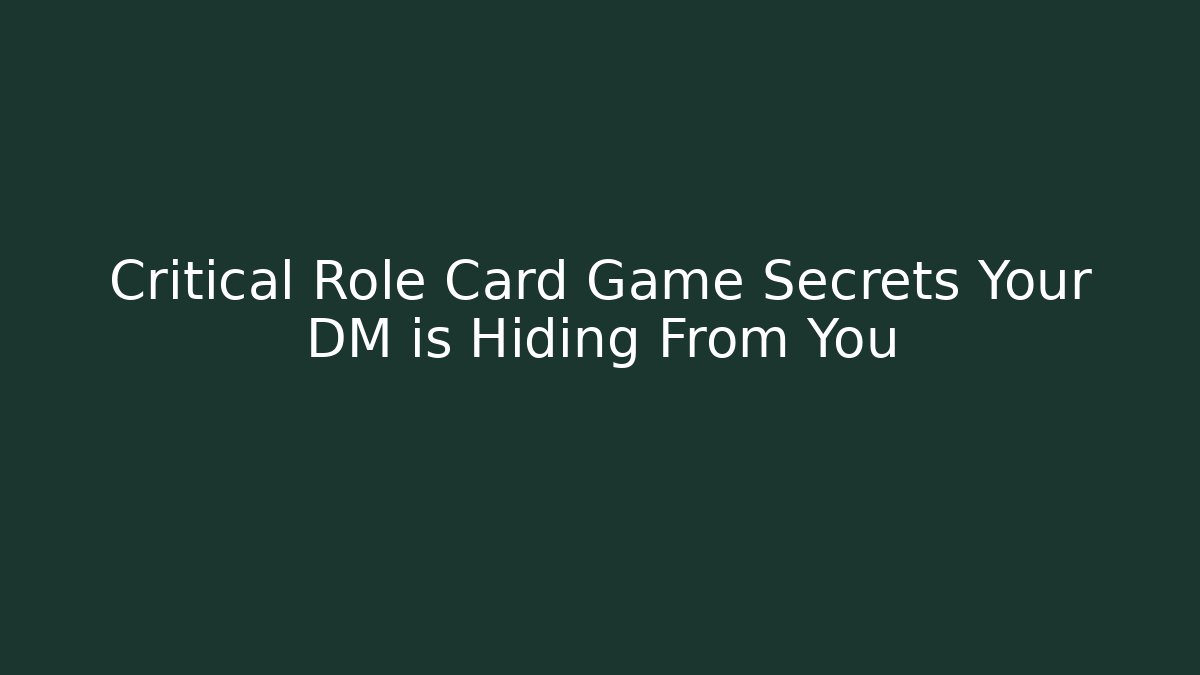 Critical Role Card Game Secrets Your DM is Hiding From You