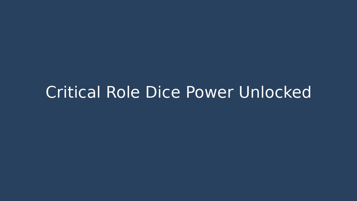 Critical Role Dice Power Unlocked