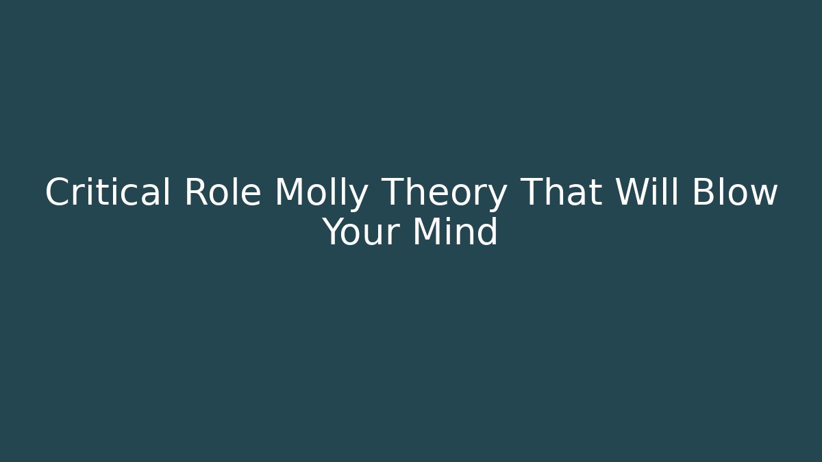 Critical Role Molly Theory That Will Blow Your Mind