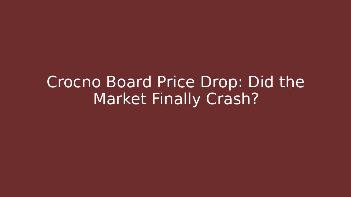Crocno Board Price Drop: Did the Market Finally Crash?