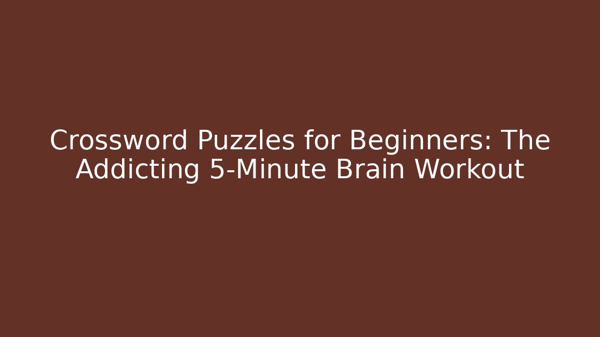 Crossword Puzzles for Beginners: The Addicting 5-Minute Brain Workout