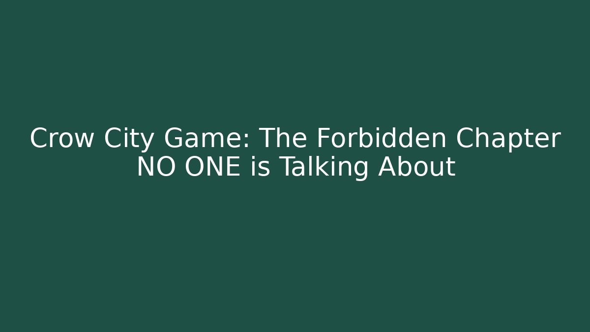 Crow City Game: The Forbidden Chapter NO ONE is Talking About - The Family Holidays