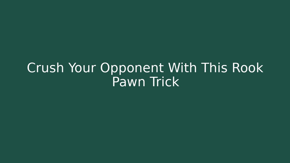 Crush Your Opponent With This Rook Pawn Trick